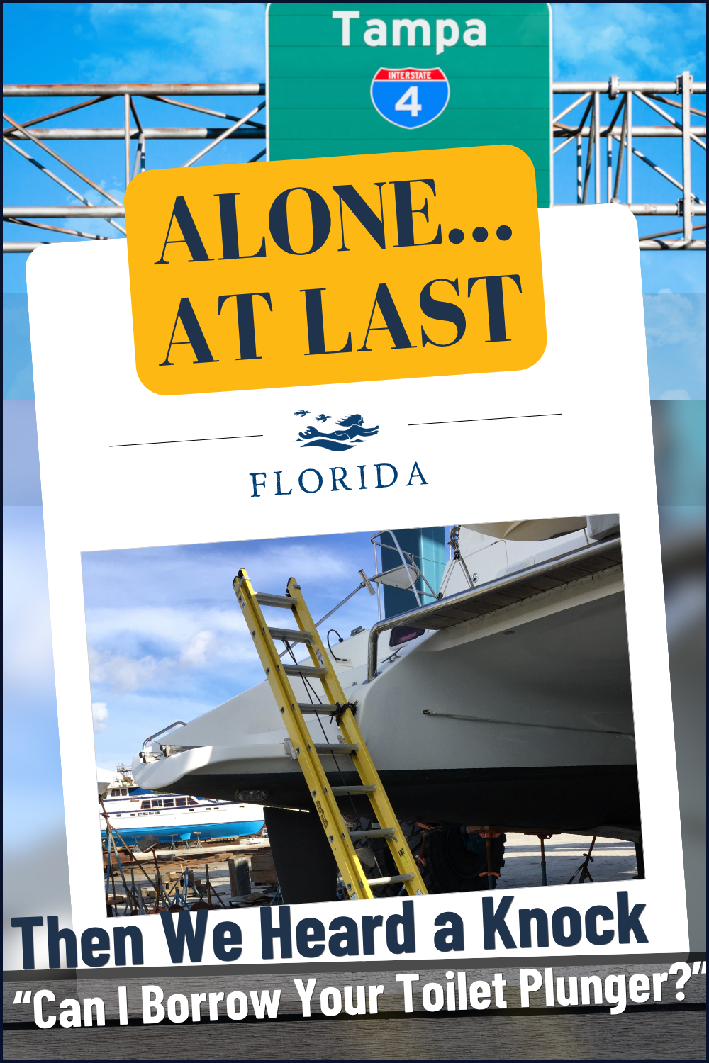 A pin about our first boatyard experience at RiverHawk in Tampa, Florida. We thought we were alone until someone came knocking looking for a toilet plunger.