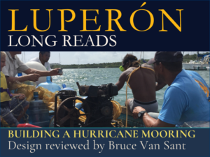Luperon Long Reads Building a Hurricane Moorring with input an design review by Bruce Van Sant