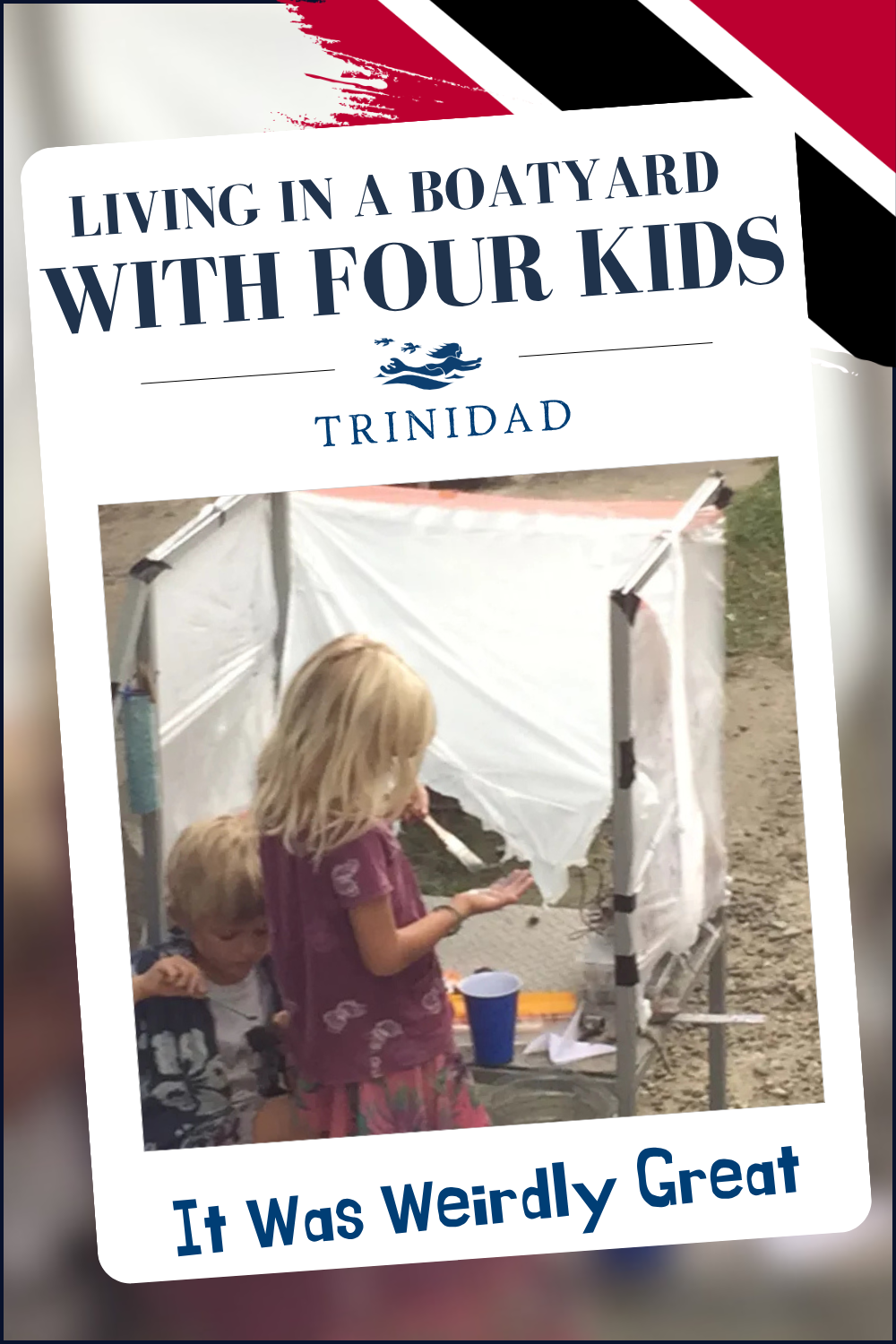 Living in a Boatyard with four kids in Trinidad was great. A picture of Karen and Henry in the Powerboats boatyard along with a Trinidad and Tobago flag.