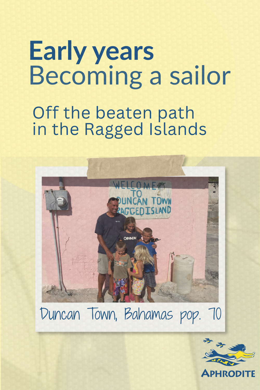 A photo of my husband, Rick Escher, and skipper of SV Aphrodite with our kids in Duncan Town, Bahamas which is part of the Ragged Island chain.