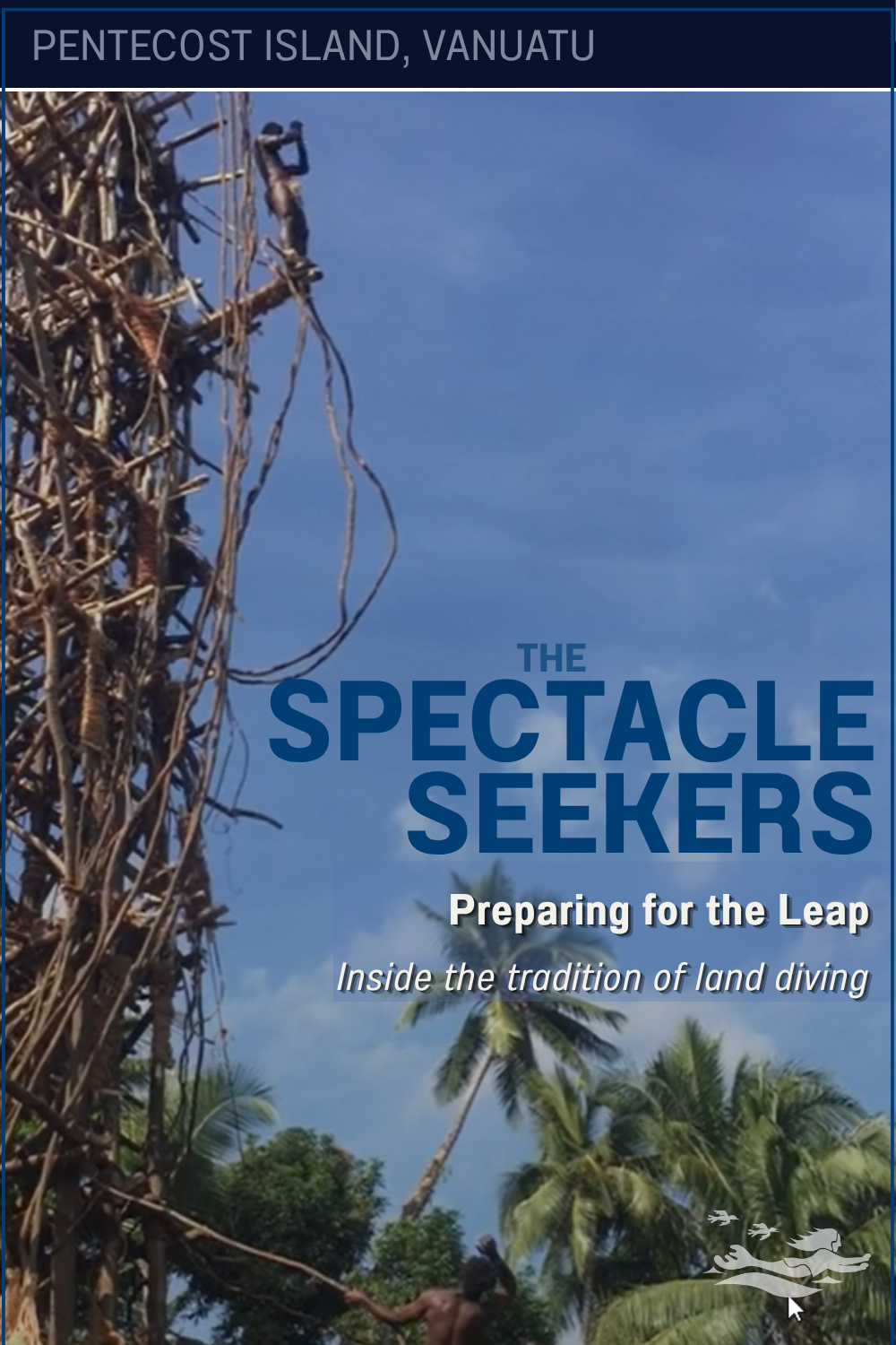 A man about to leap from a tower during land diving at Pentecost Island, Vanuatu. Who are the Spectacle Seekers?