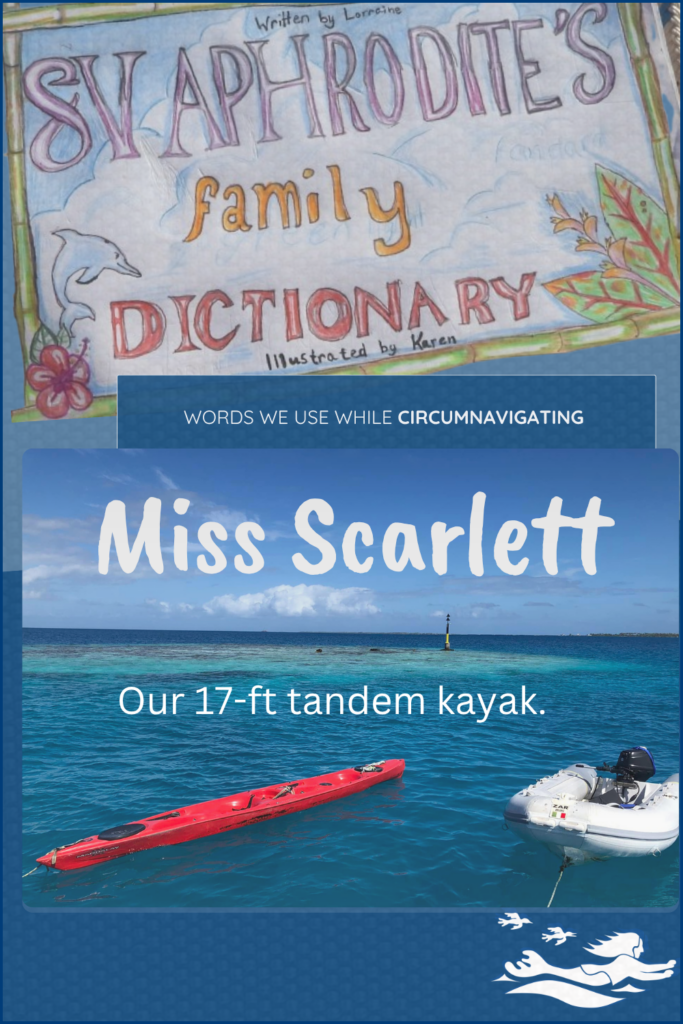 Miss Scarlett is the name of our red kayak and is a term in the SV Aphrodite Family Dictionary