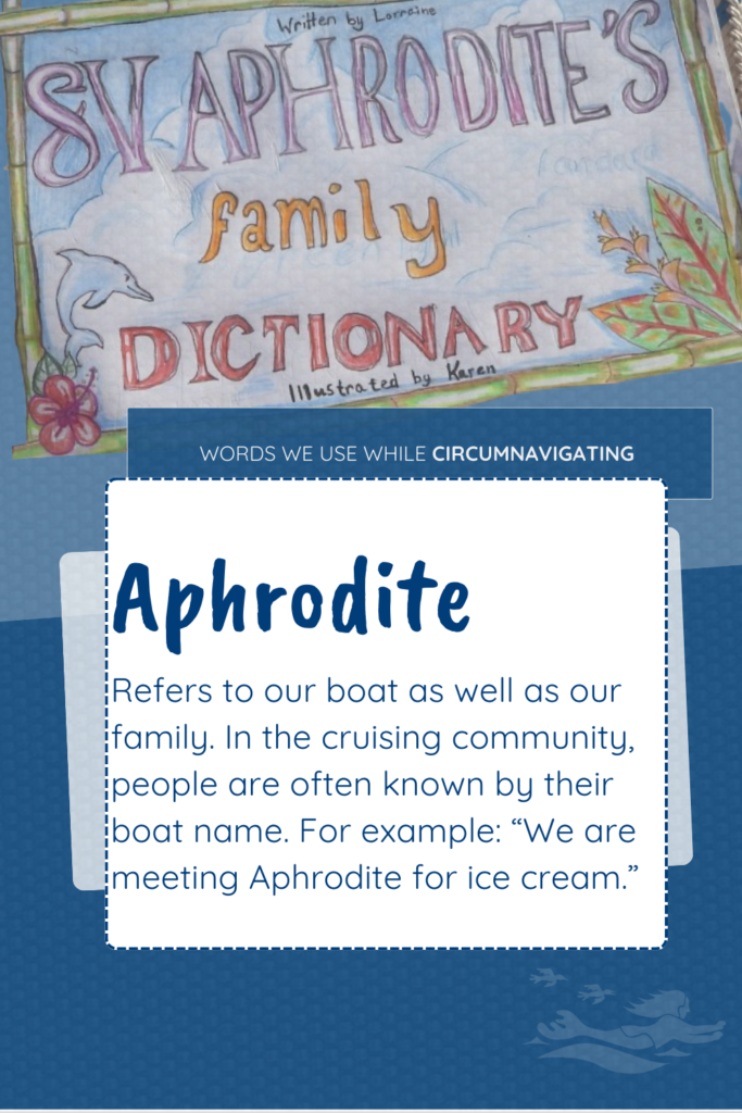 Aphrodite is the name of our boat and is one of the terms in SV Aphrodite's Family Dictionary